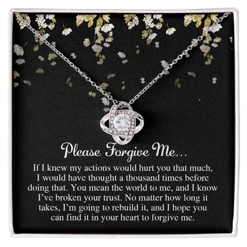 Please Forgive Me - If I Knew My Actions Would Hurt You That Much, I Would Have Thought A Thousand Times Before Doing That - Love Knot Necklace