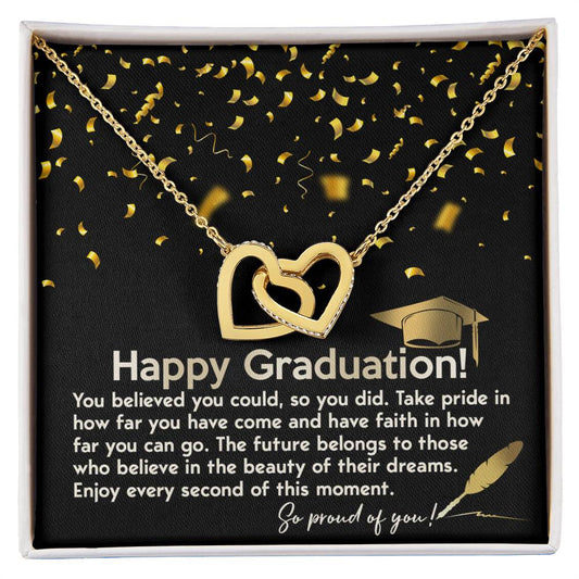 Happy Graduation - You Believed You Could, So You Did. Take pride In How Far You Have Come And Have Faith In How Far Can Go - Interlocking Heart Necklace