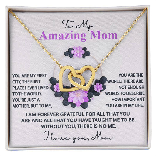 To My Amazing Mom - I Am Forever Grateful For All That You Are And All That You Have Taught Me To Be - Interlocking Heart Necklace