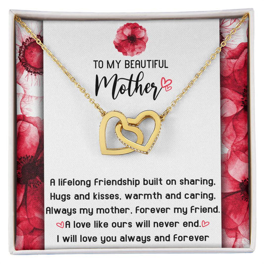 To My Beautiful Mother - A Lifelong Friendship Built On Sharing, Hugs And Kisses, Warmth And Caring Always My Mother - Interlocking Heart Necklace