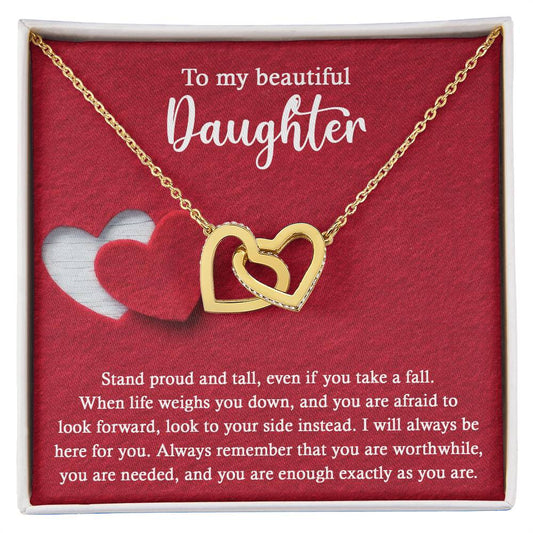 To My Beautiful Daughter -  Stand Proud And Tall, Even If You Take A Fall. When Life Weighs You Down, And You Are Afraid To Look Forward, Look To Your Side instead - Interlocking Heart Necklace Gift