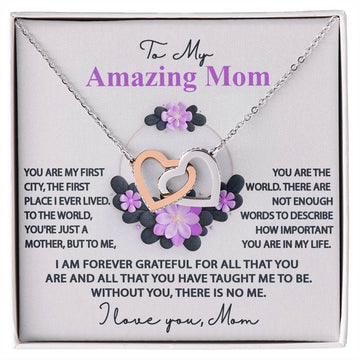 To My Amazing Mom - I Am Forever Grateful For All That You Are And All That You Have Taught Me To Be - Interlocking Heart Necklace