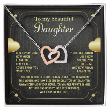 To My Beautiful Daughter - Don't Ever Forget How Much I Love You. If My Eyes Could Show You What I See, You'd Understand Just How Special You Are To Me And Proud I Am Of You - Interlock Heart Necklace Gift