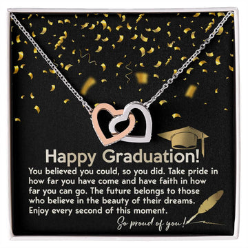 Happy Graduation - You Believed You Could, So You Did. Take pride In How Far You Have Come And Have Faith In How Far Can Go - Interlocking Heart Necklace