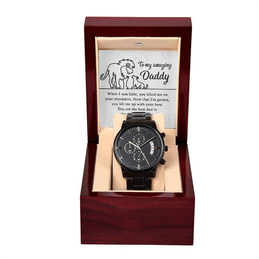 To My Amazing Daddy - When I Was Little, You Lifted Me On Your Shoulders. Now That I'm Grown, You Lift Me Up With Your Love. You Are The Best Dad In The Whole Universe - Black Chronograph Watch