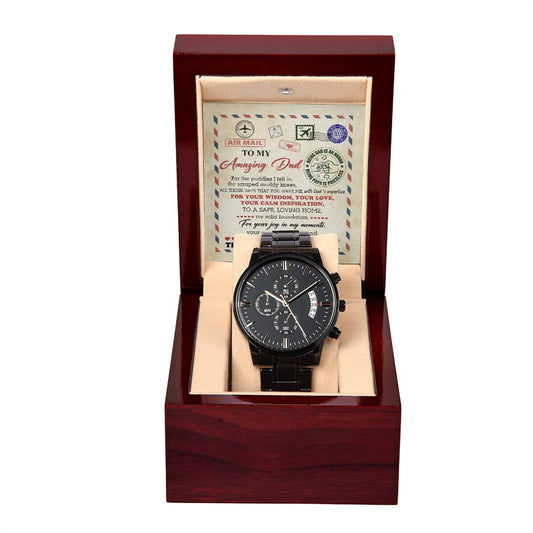 Perfect Gift For Dad - Air Mail To My Amazing Dad, For The Puddles I Fell In, The Scraped Muddy Knees, All Those Days That You Gave Me, With Dad's Expertise - Black Chronograph Watch