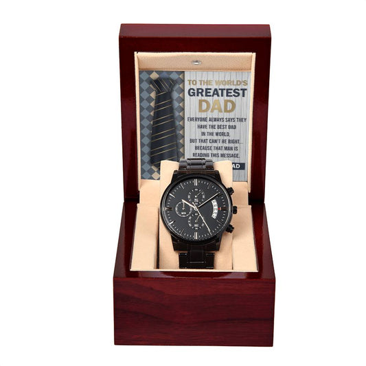 To The World's Greatest Dad - Everyone Always Says They Have The Best Dad In The World, But That Can't Be Right...Because That Man Is Reading This Message -  Black Chronograph Watch