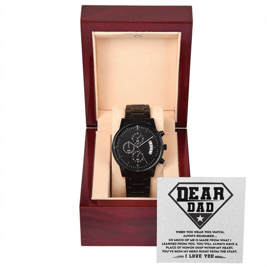 Dear Dad - When You Wear This Watch, Always Remember So Much Of Me Is Made From What I Learned From You - Black Chronograph Watch