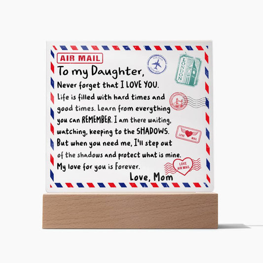 To my daughter - Never forget that I love you - Acrylic plaque