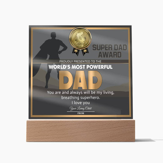 Super Dad Award - Proudly Presented To The World's Most Powerful Dad. You Are And Always Will Be My Living, Breathing Superhero -  Printed Acrylic Plaque