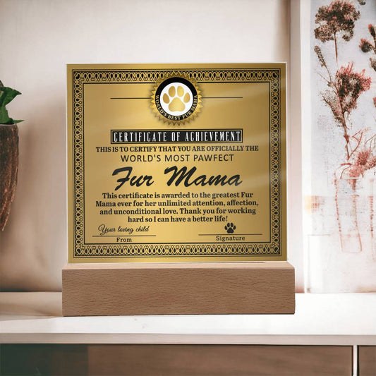 Certificate Of Achievement To The World's Most Pawfect Fur Mama - Thank You For Working Hard So I can Have A Better Life! - Printed Acrylic Plaque