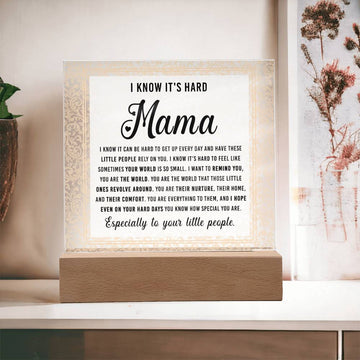 To My Mama - I Know It Can Be Hard To Get Up Every Day And Have These Little People Rely On You -  Printed Acrylic Plaque