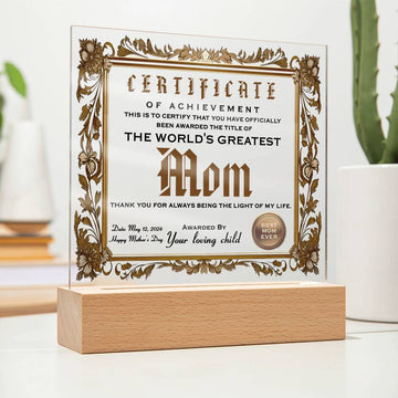 Certificate Of Achievement To The World's Greatest Mom, Thank You For Always Being The Light In My Life -  Printed Acrylic Plaque