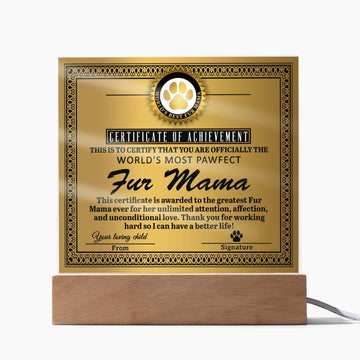 Certificate Of Achievement To The World's Most Pawfect Fur Mama - Thank You For Working Hard So I can Have A Better Life! - Printed Acrylic Plaque