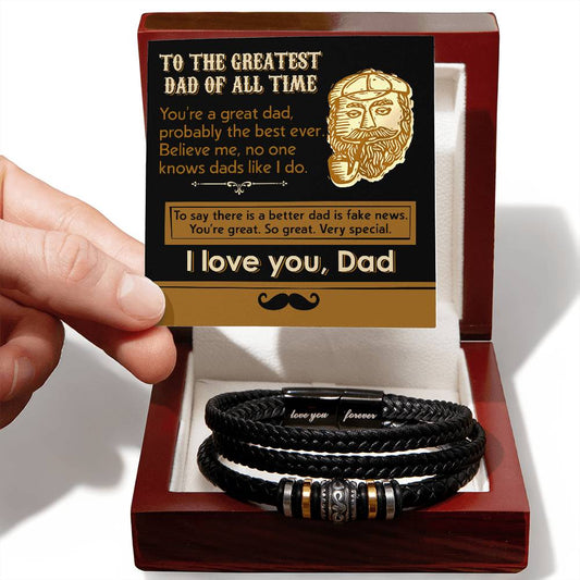 To The Greatest Dad Of All Time - You're A Great Dad, Probably The Best Ever, Believe Me, No One Knows Dads Like I Do - Love You Forever Bracelet