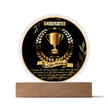 Undefeated Dad Joke Champion - Thanks For All The Laughs, Dad. Your Sense Of Humor Is A Gift That Keeps On Giving, And We Cherish Every Moment Spent Chuckling With You - Printed Acrylic Plaque