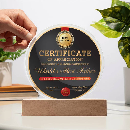 Certificate Of Appreciation - This Is To Certify That You Have Been Awarded The Title Of World's Best Father, The Coolest And The Best Father In The World - Printed Acrylic Plaque