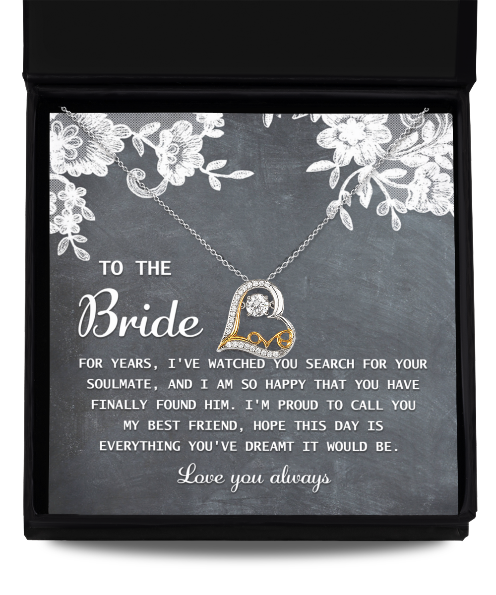 To The Bride - For Years, I've Watched You Search For Your Soulmate, And I Am So Happy That You Have Finally Found Him - Love Dancing Heart Necklace Gift