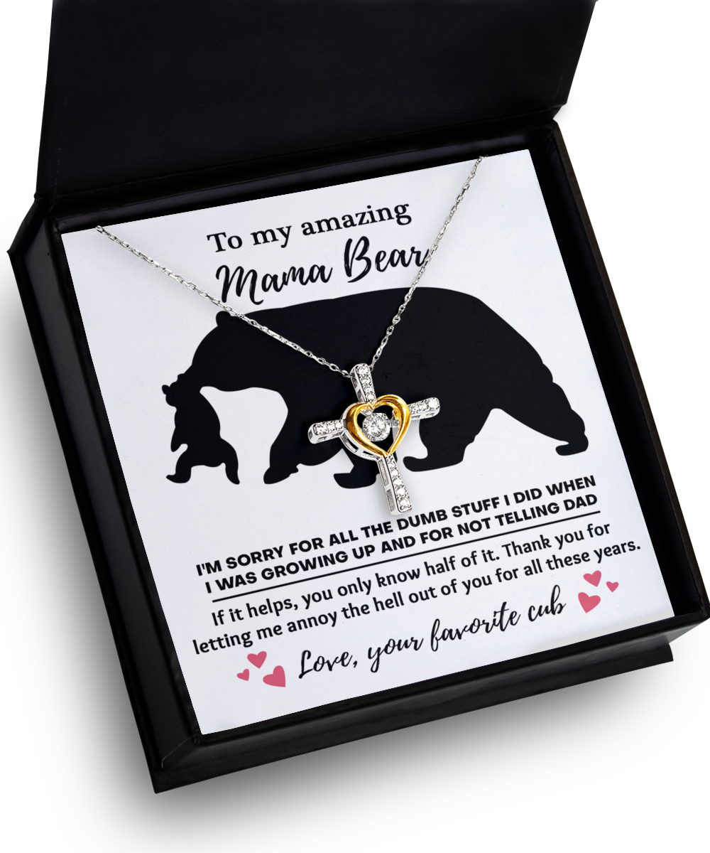 To My Amazing Mama Bear - Thank You For Letting Me Annoy The Hell Out Of You For All These Years - Heart Cross Necklace