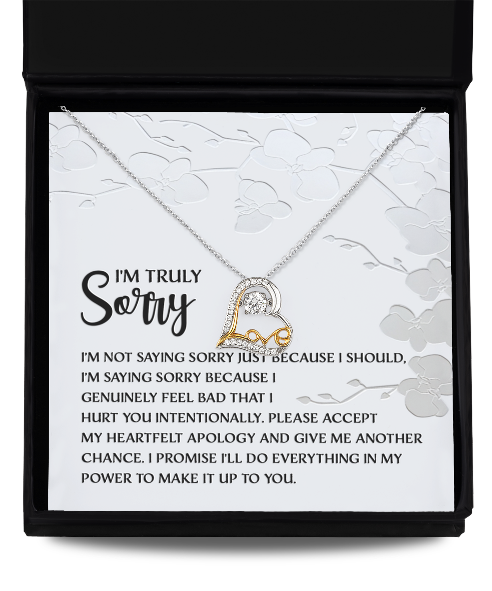 I'm Truly Sorry - I'm Not Saying Sorry Just Because I Should, I'm Saying Sorry Because I Genuinely Feel Bad That I Hurt You Intentionally - Love Heart Necklace