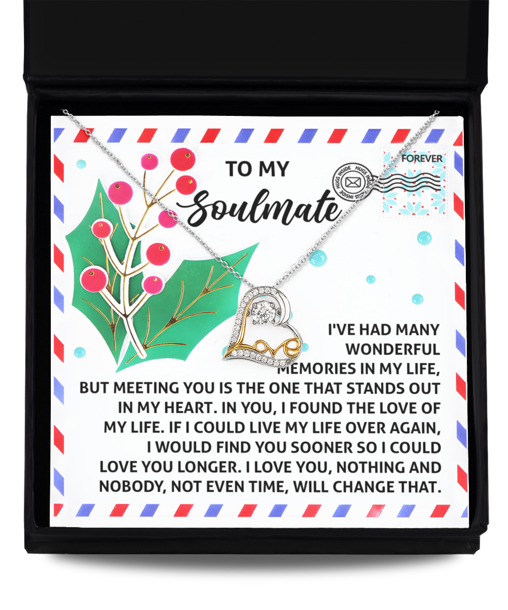 To My Soulmate - I've Had Many Wonderful Memories In My Life, But Meeting You Is The One That Stands Out In My Heart - Love Heart Necklace Gift