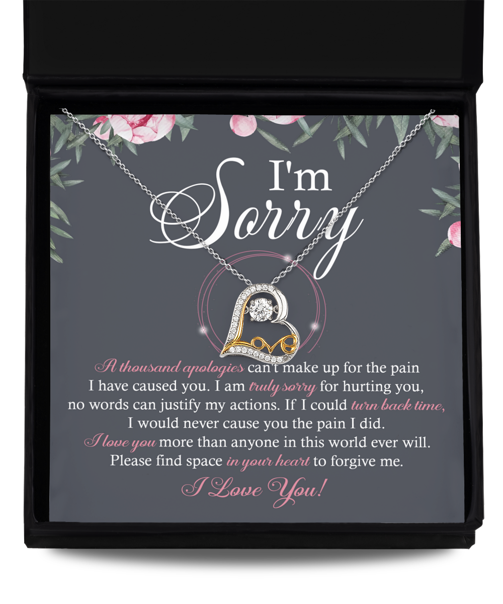 I'm Sorry - A Thousand Apologies Can't Make Up For The Pain I Have Caused You - Love Heart Necklace Gift