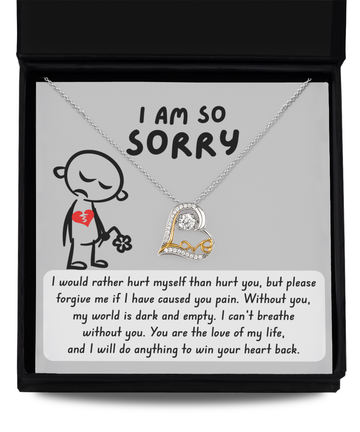 I Am So Sorry - I Would Rather Hurt Myself Than Hurt You, But Please Forgive Me If I Have Caused You Pain - Love Heart Necklace Gift For Lover