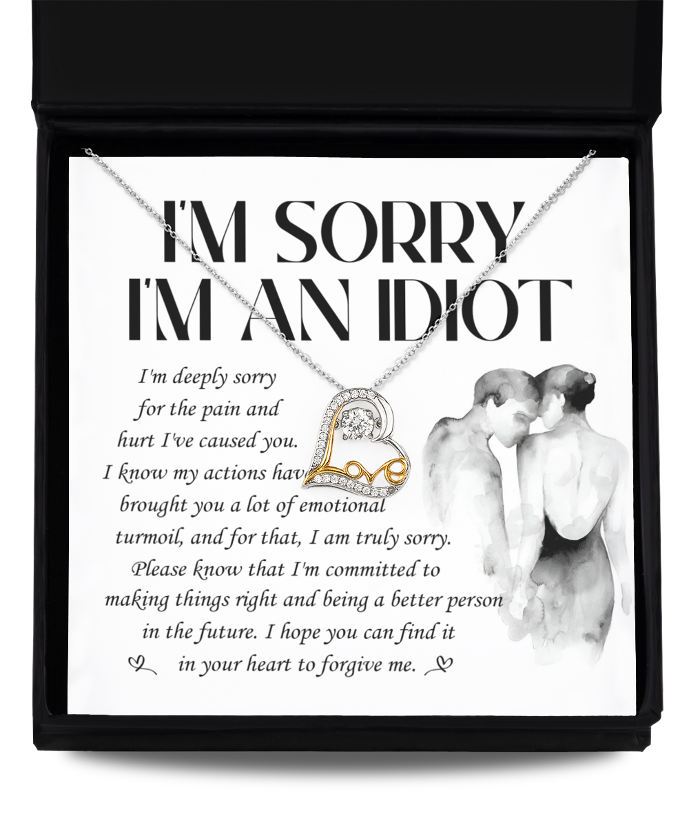 I'm Sorry I'm An Idiot - I'm Deeply Sorry For The Pain And Hurt I've Caused You - Love Heart Necklace Gift