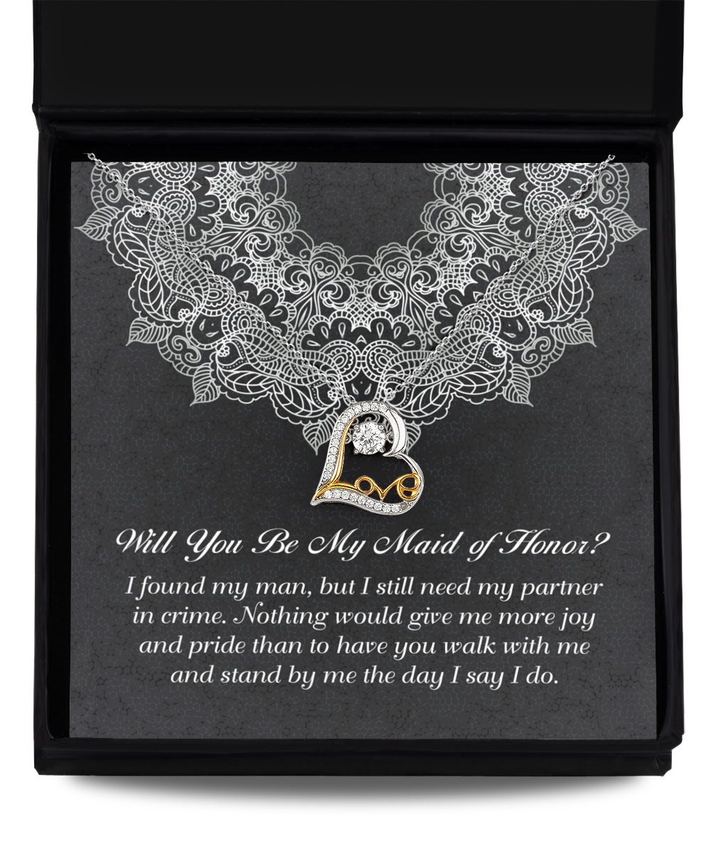 Will You Be My Maid Of Honor? - I Found My Man, But I Still Need My Partner In Crime. Nothing Would Give Me More Joy And Pride That To Have You Walk With Me And Stand By Me The Day I Say I Do - Love Dancing Heart Necklace