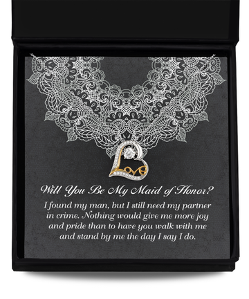 Will You Be My Maid Of Honor? - I Found My Man, But I Still Need My Partner In Crime. Nothing Would Give Me More Joy And Pride That To Have You Walk With Me And Stand By Me The Day I Say I Do - Love Dancing Heart Necklace