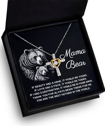 To Mama Bear - If Beauty Had A Name, It Would Be Yours. You Are The Best Mother In The World - Heart Cross Necklace