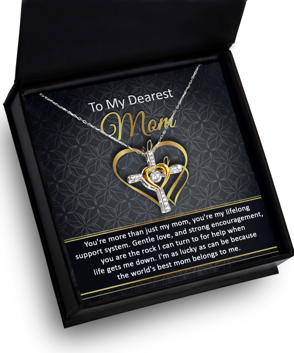 To My Dearest Mom - You're More Than Just My Mom, You're My Lifelong Support System - Cross Heart Necklace