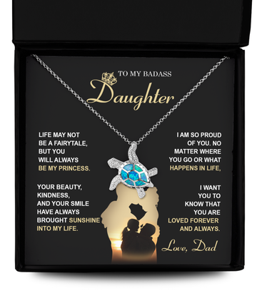 To My Badass Daughter - Life May Not Be A Fairytale, But You Will Always Be My Princess - Opal Turtle Necklace Gift From Dad