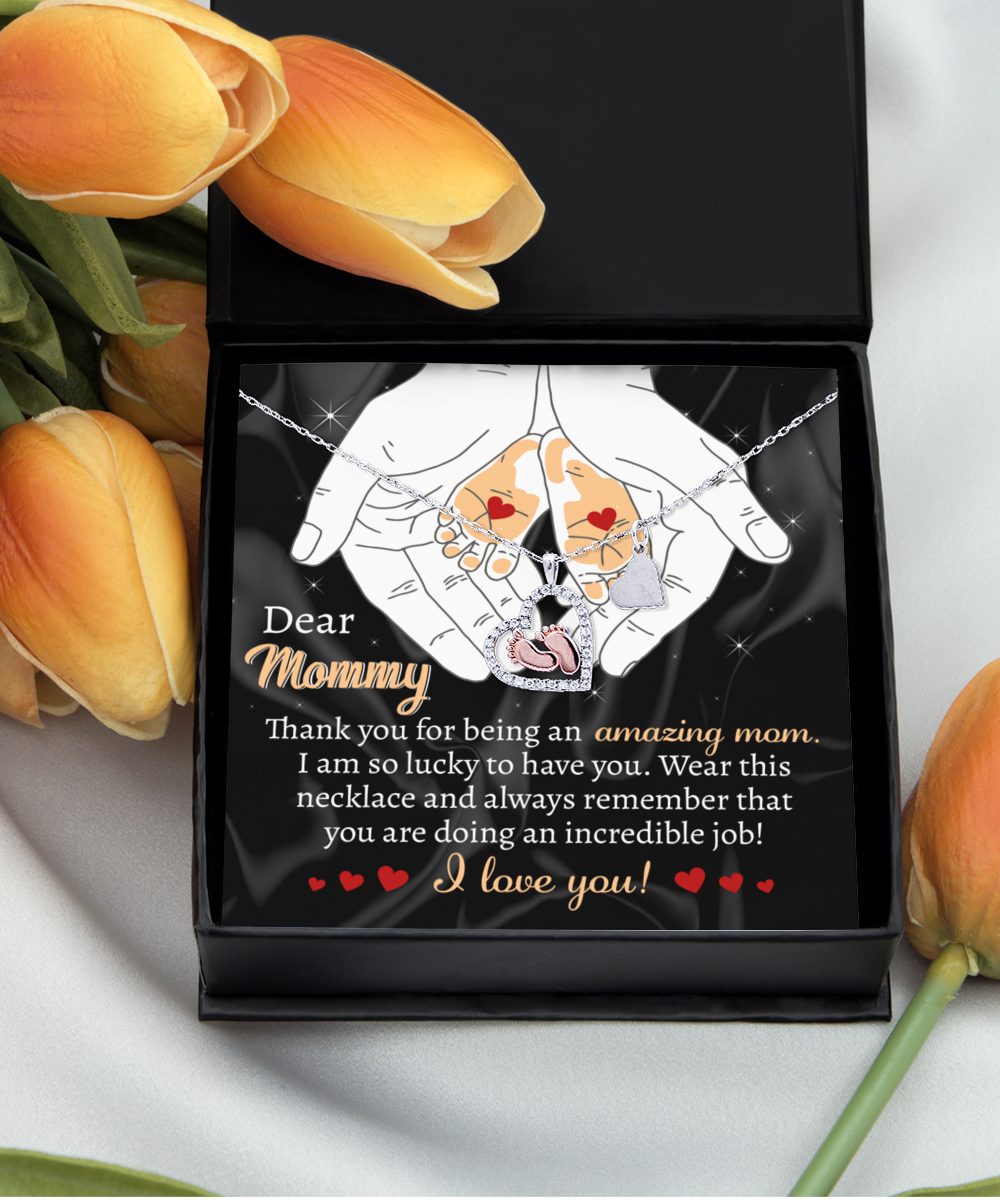 Dear Mommy - Thank You For Being An Amazing Mom. Wear This Necklace And Always Remember That You're Doing An Incredible Job - Baby Feet Heart Necklace