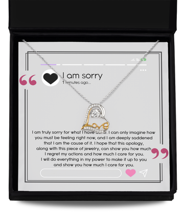 I Am Sorry - I Am Truly Sorry For What I Have Done. I Can Only Imagine How You Must Be Feeling Right Now, And I Am Deeply Saddened That I Am The Cause Of It - Love Dancing Heart Necklace