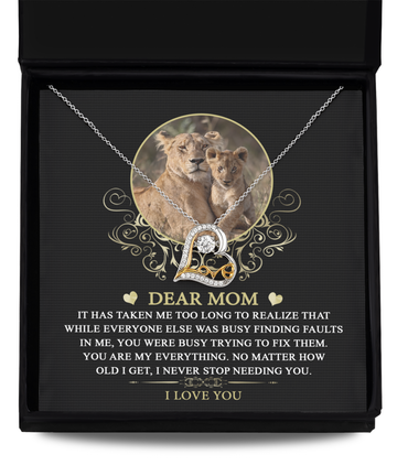 To My Dear Mom - No Matter How Old I Get, I Never Stop Needing You - Love Dancing Necklace