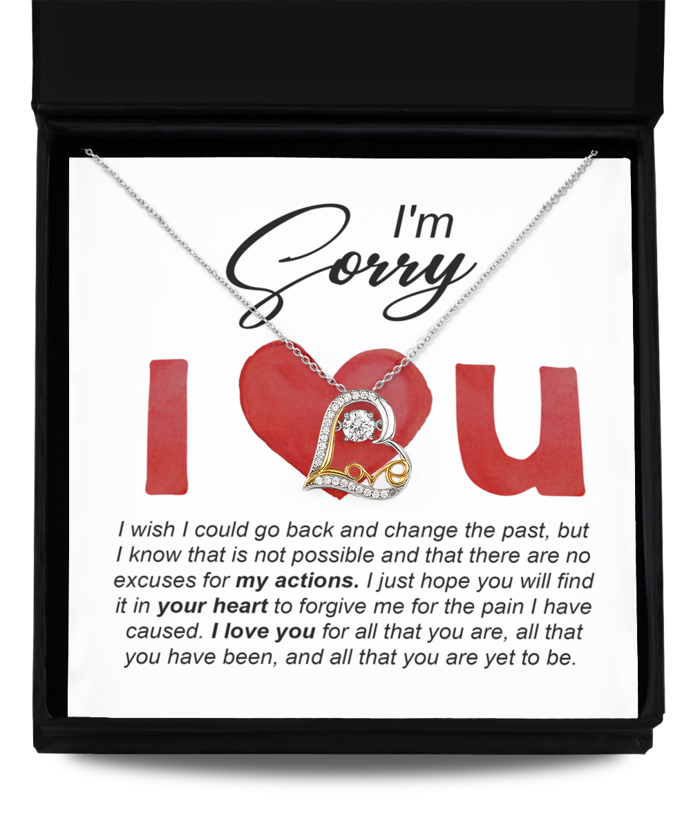 I'm Sorry Love Dancing Heart Necklace Gift - I Wish I Could Go Back And Change The Past, But I Know That Is Not Possible And That There Are No Excuses For My Actions.