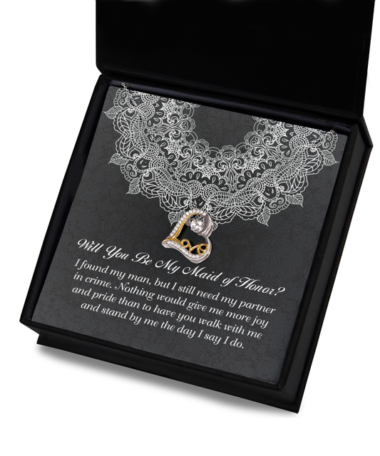 Will You Be My Maid Of Honor? - I Found My Man, But I Still Need My Partner In Crime. Nothing Would Give Me More Joy And Pride That To Have You Walk With Me And Stand By Me The Day I Say I Do - Love Dancing Heart Necklace