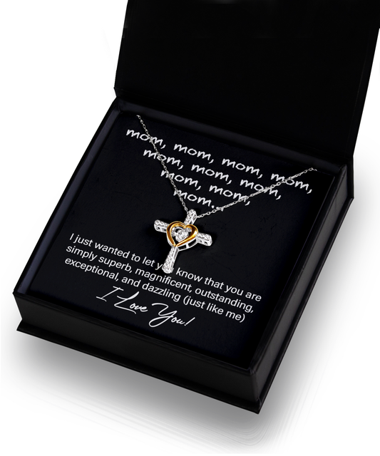 To My Mom - Know That You Are Simply Superb, Magnificent, Outstanding, Exceptional, And Dazzling - Heart Cross Necklace