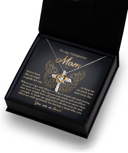 To My Gorgeous Mom - You've Been Like An Angel To Guide My Way, To Keep Me On Track Each And Every Day - Heart Cross Necklace