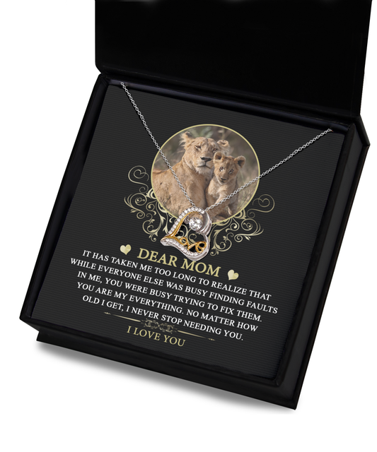 To My Dear Mom - No Matter How Old I Get, I Never Stop Needing You - Love Dancing Necklace