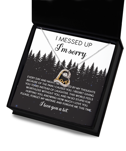 I Messed Up, I'm Sorry - Every Day And Night, I'm Haunted By My Thoughts Because Of The Pain I Caused You - Love Heart Necklace Gift