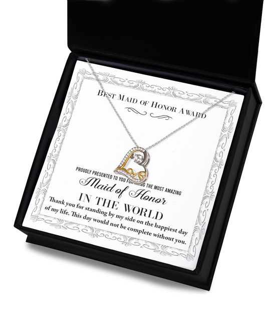 Best Maid Of Honor Award - Proudly Presented To You For Being The Most Amazing Maid Of Honor In The World. Thank You For Standing By My Side On The Happiest Day Of My Life - Love Dancing Heart Necklace Gift