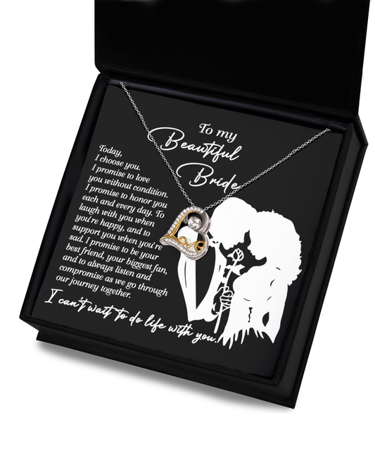 To My Beautiful Bride - Today, I Choose You. I Promise To Love You Without Condition. I Can't Wait To Do Life With You - Love Dancing Heart Necklace