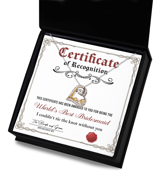 Certificate Of Recognition - This Certificate Has Been Awarded To You For Being The World's Best Bridesmaid. I Couldn't Tie The Knot Without You - Love Dancing Heart Necklace Gift