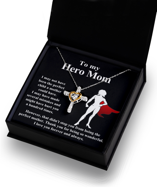 To My Hero Mom - I May Not Have Been The Perfect Child A Mother Could Have. However, That Didn't Stop You From Being The Perfect Mother - Cross Heart Necklace