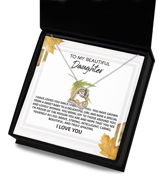 To My Beautiful Daughter - I Have Loved You Since I First Saw You. You Have Grown From A Sweet Baby To A Delightful Girl And Now A Special And Lovely Woman - Love Heart Necklace