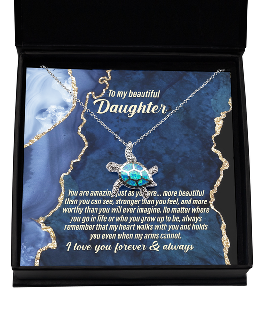 To My Beautiful Daughter - You Are Amazing Just As You Are...More Beautiful Than You Can See, Stronger Than You Feel - Opal Turtle Necklace Gift From Parent