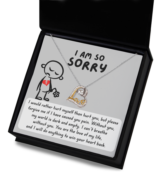 I Am So Sorry - I Would Rather Hurt Myself Than Hurt You, But Please Forgive Me If I Have Caused You Pain - Love Heart Necklace Gift For Lover