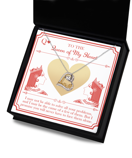 To The Queen Of My Heart - I May Not Be Able To Solve All Your Problems, And I May Be The Cause Of A Few Of Them. But I Promise You Will Never Have To Face Them Alone - Love Dancing Heart Necklace Gift